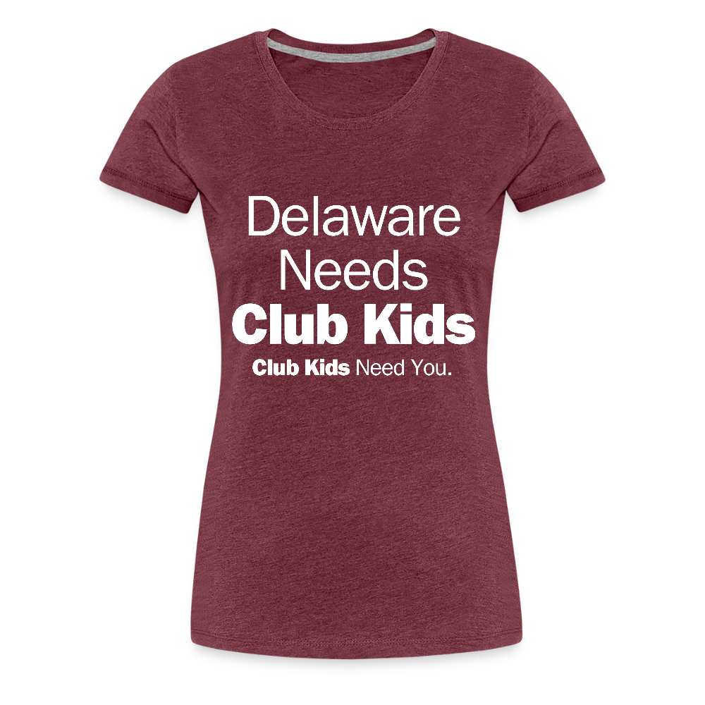Delaware Needs Club Kids Women’s Premium T-Shirt - heather burgundy